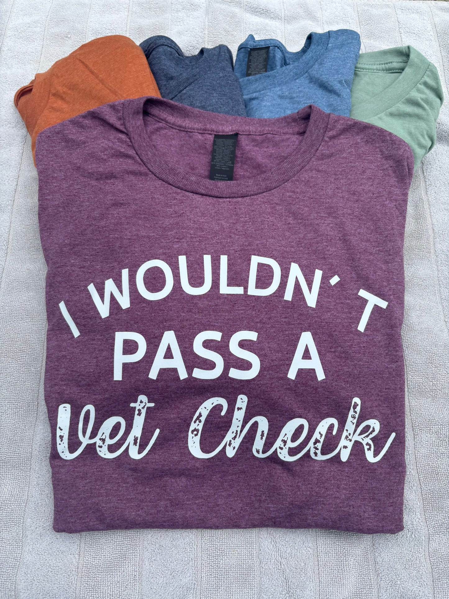 I WOULDN'T PASS A VET CHECK- T-shirt (white design)
