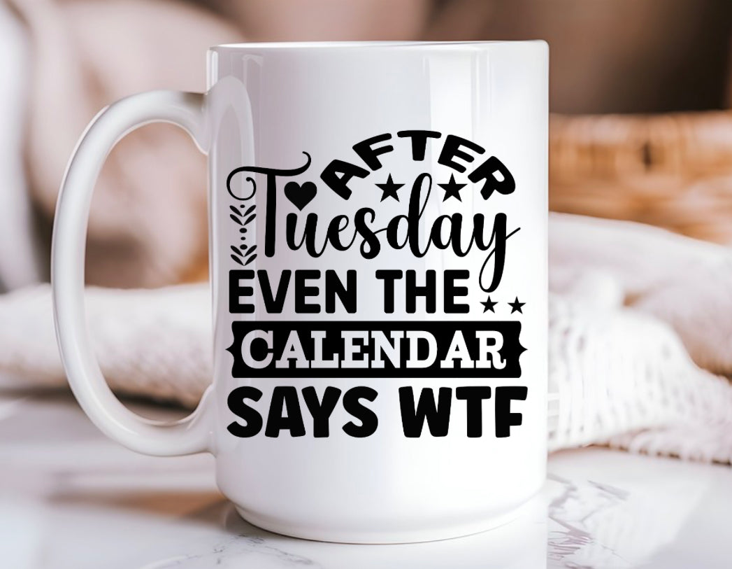 15oz Ceramic Mug -After Tuesday WTF