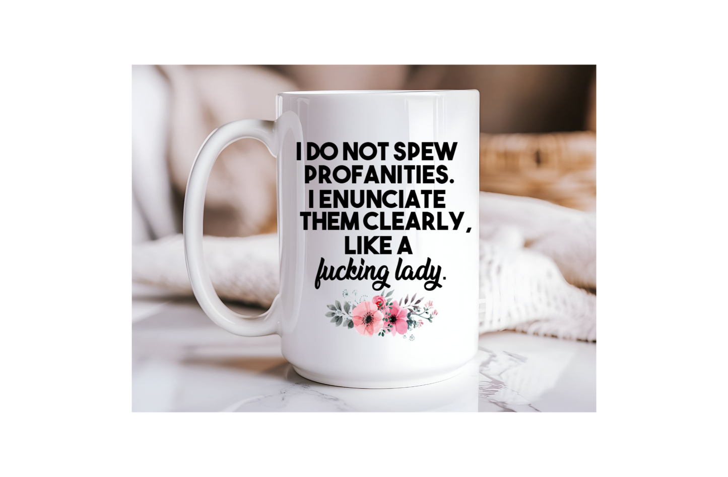 15oz Ceramic Mug -I DO NOT SPEW PROFANITIES