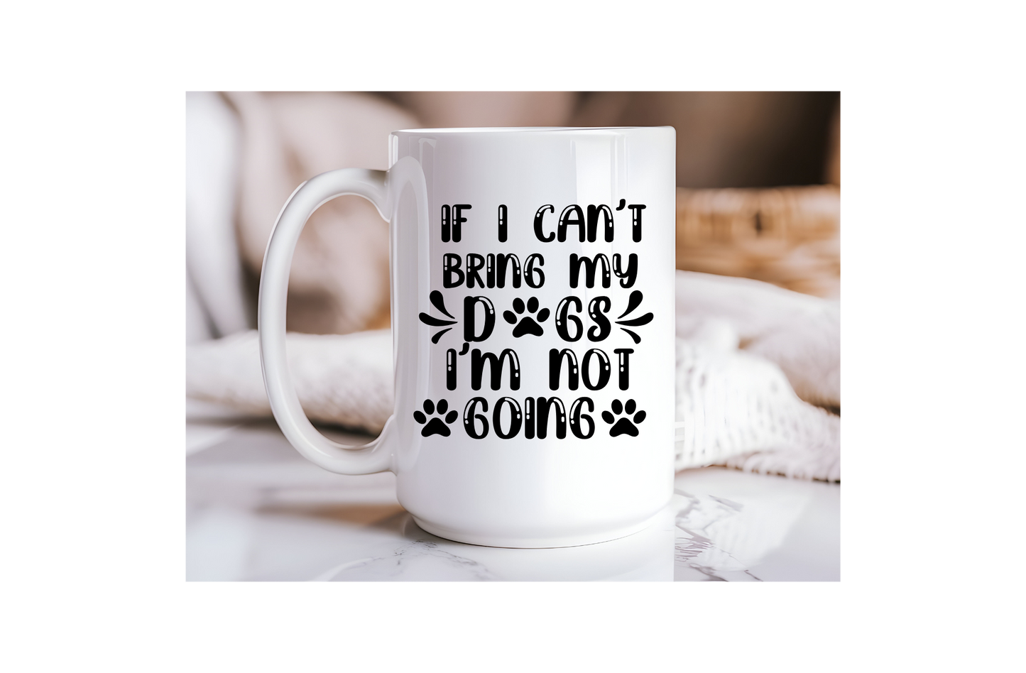 15oz Ceramic Mug -IF I CAN'T BRING MY DOGS